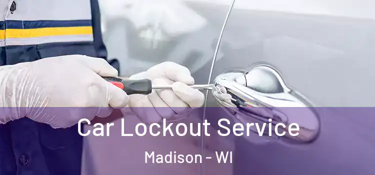 Car Lockout Service Madison - WI